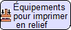 Équipements pour l'impression en relief
